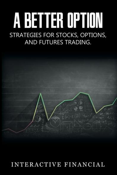 A Better Option: Strategies for Stocks Options and Futures Trading