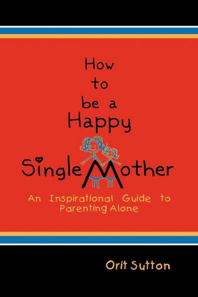 How to Be a Happy Single Mother
