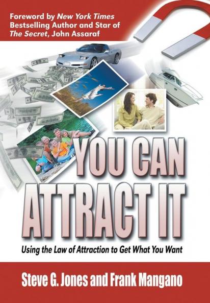 You Can Attract It: Using the Law of Attraction to Get What You Want