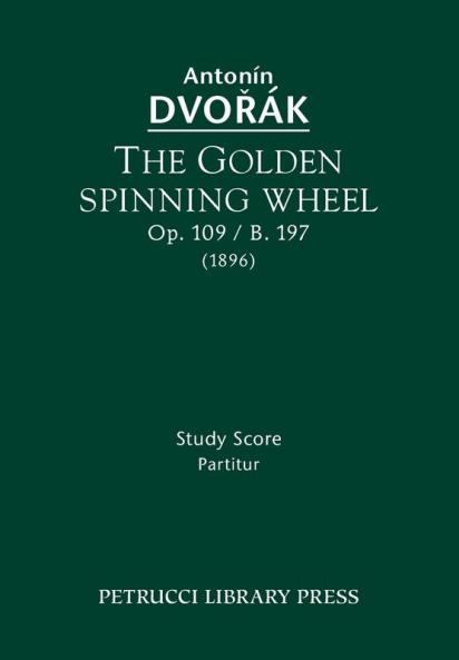The Golden Spinning Wheel Op.109 / B.197