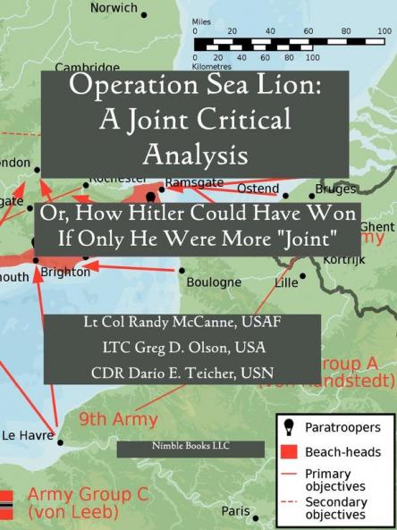 Operation Sea Lion: A Joint Critical Analysis Or How Hitler Could Have Won If He Were More Joint