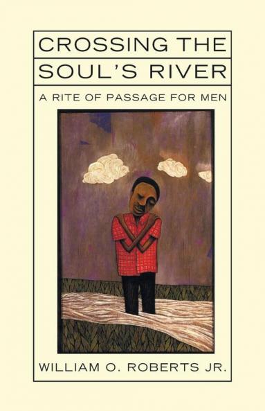 Crossing the Soul's River: A Rite of Passage for Men