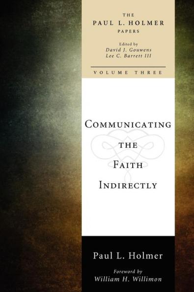 Communicating the Faith Indirectly: Selected Sermons Addresses and Prayers: 3 (The Paul L. Holmer Papers)