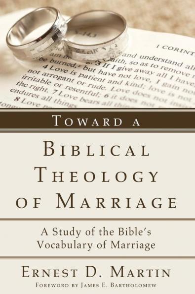 Toward a Biblical Theology of Marriage: A Study of the Bible's Vocabulary of Marriage