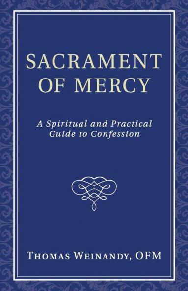 Sacrament of Mercy: A Spiritual and Practical Guide to Confession