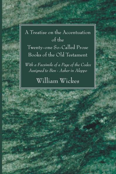 A Treatise on the Accentuation of the Twenty-One So-Called Prose Books of the Old Testament: With a Facsimile of a Page of the Codex Assigned to Ben-Asher in Aleppo