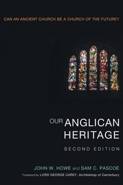 Our Anglican Heritage Second Edition: Can an Ancient Church Be a Church of the Future?