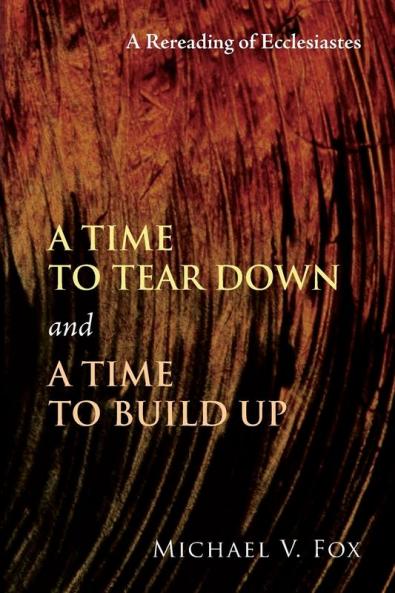 A Time to Tear Down and A Time to Build Up: A Rereading of Ecclesiastes