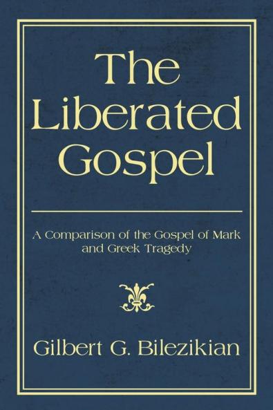 The Liberated Gospel: A Comparison of the Gospel of Mark and Greek Tragedy