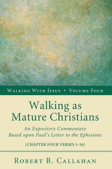 Walking as Mature Christians: An Expository Commentary Based Upon Paul's Letter to the Ephesians: 4 (Walking with Jesus)