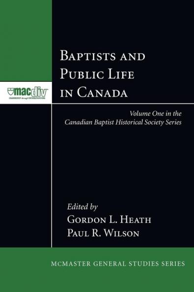 Baptists and Public Life in Canada: 2 (McMaster General Studies)