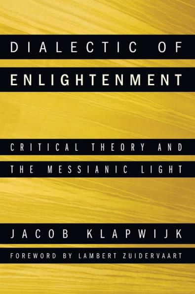 Dialectic of Enlightenment: Critical Theory and the Messianic Light