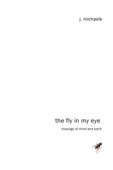 The Fly in My Eye: Musings of Mind and Spirit