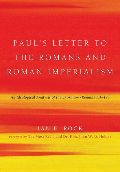 Paul's Letter to the Romans and Roman Imperialism: An Ideological Analysis of the Exordium (Romans 1:117)