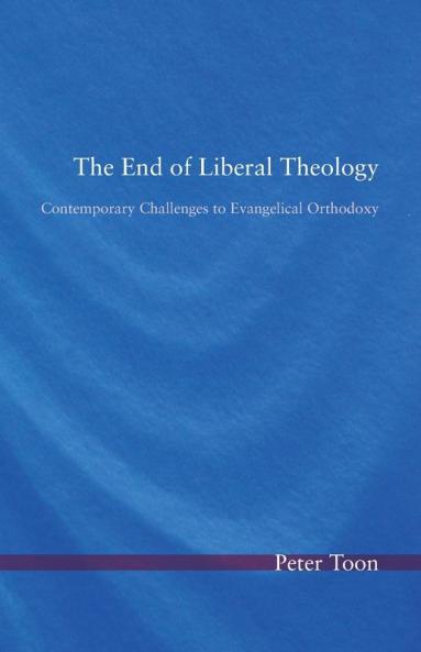 The End of Liberal Theology: Contemporary Challenges to Evangelical Orthodoxy