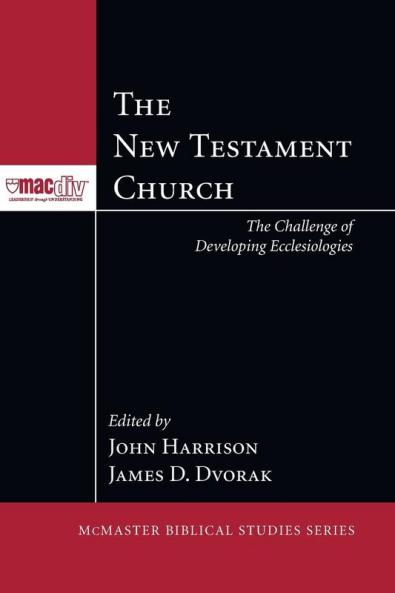 The New Testament Church: The Challenge of Developing Ecclesiologies (McMaster Biblical Studies)