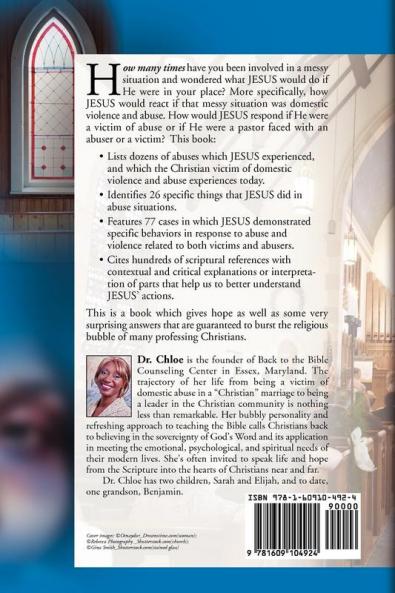WHAT WOULD JESUS DO ABOUT DOMESTIC VIOLENCE AND ABUSE TOWARDS CHRISTIAN WOMEN? - A Biblical and Research-based Exploration for Church Leaders Counselors Church Members and Victims