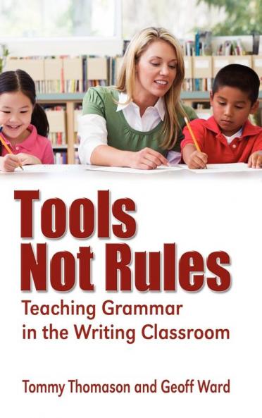 Tools Not Rules: Teaching Grammar in the Writing Classroom