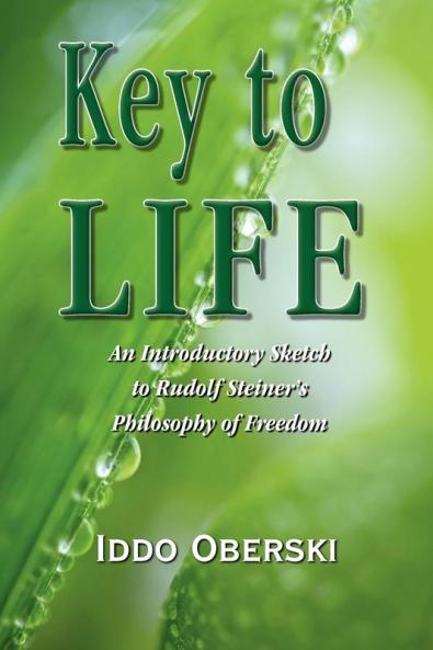 Key to Life: An Introductory Sketch to Rudolf Steiner's Philosophy of Freedom