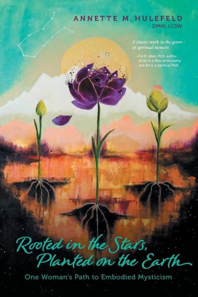 Rooted in the Stars Planted on the Earth: One Woman's Path to Embodied Mysticism