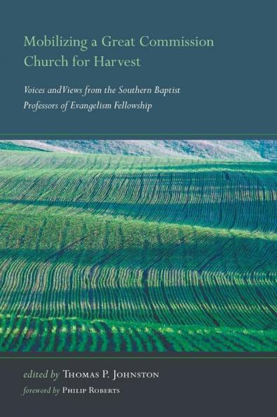 Mobilizing a Great Commission Church for Harvest: Voices and Views from the Southern Baptist Professors of Evangelism Fellowship