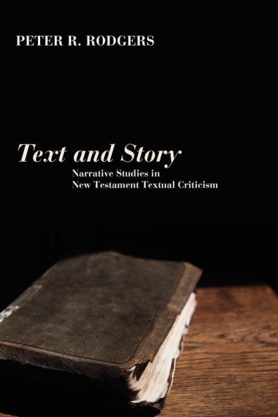 Text and Story: Narrative Studies in New Testament Textual Criticism