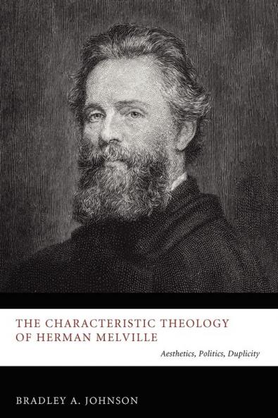 Characteristic Theology of Herman Melville: Aesthetics Politics Duplicity
