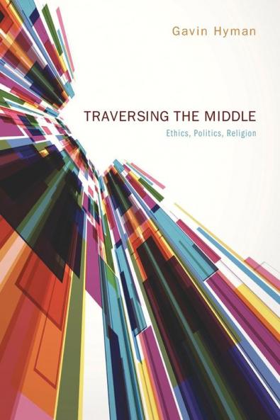 Traversing the Middle: Ethics Politics Religion