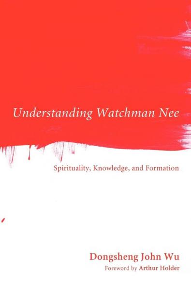 Understanding Watchman Nee: Spirituality Knowledge and Formation