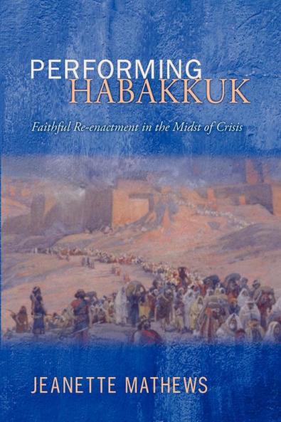 Performing Habakkuk: Faithful Re-Enactment in the Midst of Crisis