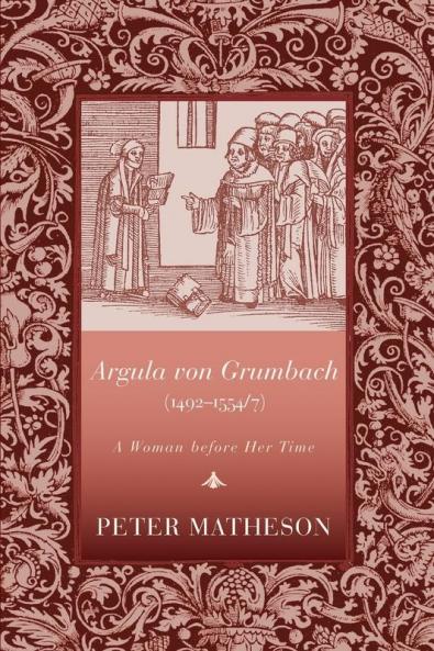 Argula Von Grumbach (14921554/7): A Woman Before Her Time