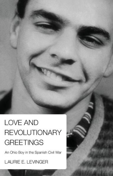 Love and Revolutionary Greetings: An Ohio Boy in the Spanish Civil War