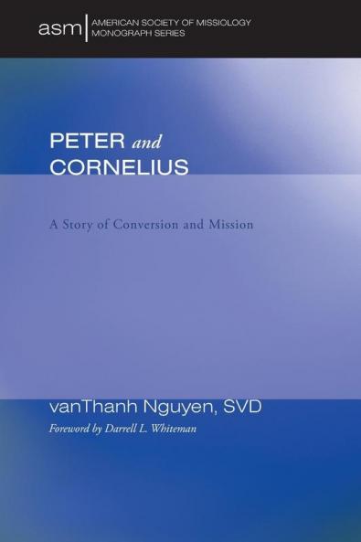 Peter and Cornelius: A Story of Conversion and Mission: 15 (American Society of Missiology Monographs)