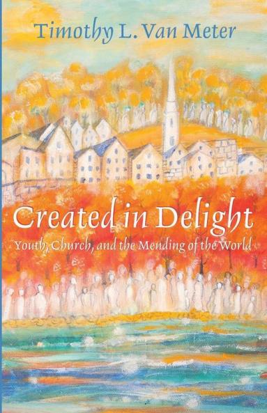 Created in Delight: Youth Church and the Mending of the World