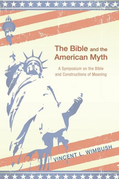 The Bible and the American Myth: A Symposium on the Bible and Constructions of Meaning