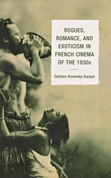 Rogues Romance and Exoticism in French Cinema of the 1930s