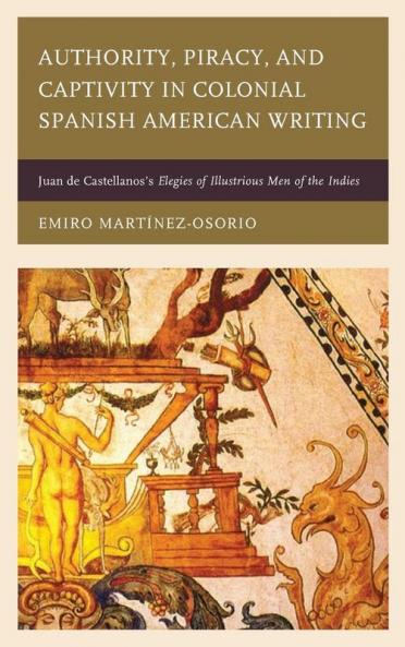 Authority Piracy and Captivity in Colonial Spanish American Writing
