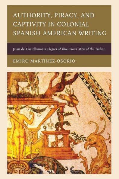 Authority Piracy and Captivity in Colonial Spanish American Writing