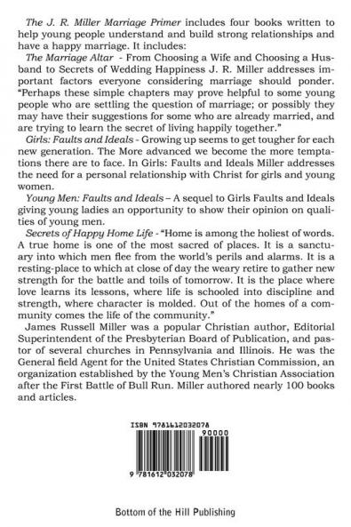 The J. R. Miller Marriage Primer the Marriage Alter Girls Faults and Ideals Young Men Faults and Ideals Secrets of Happy Home Life