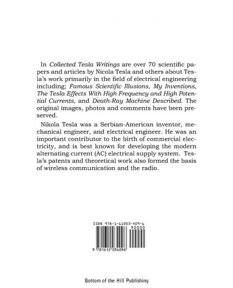 Collected Tesla Writings; Scientific Papers and Articles by Tesla and Others about Tesla's Work Primarily in the Field of Electrical Engineering