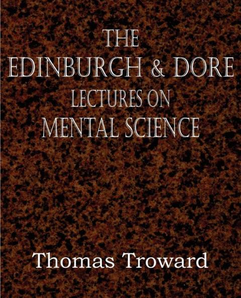 The Edinburgh & Dore Lectures on Mental Science