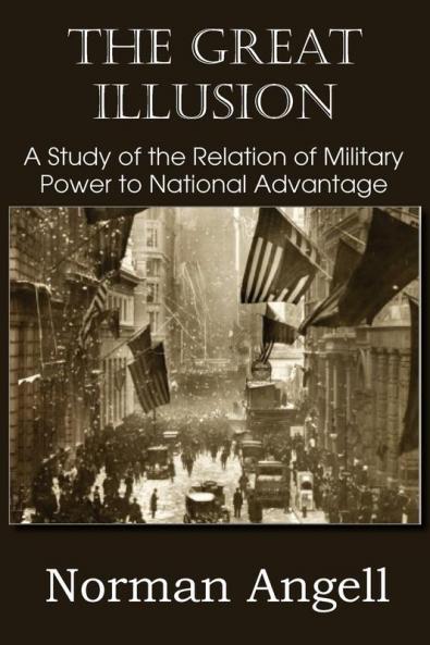 The Great Illusion A Study of the Relation of Military Power to National Advantage