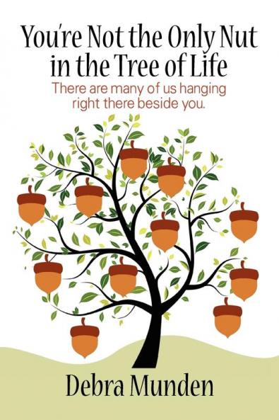 You're Not the Only Nut in the Tree of Life: There Are Many of Us Hanging Right There Beside You.