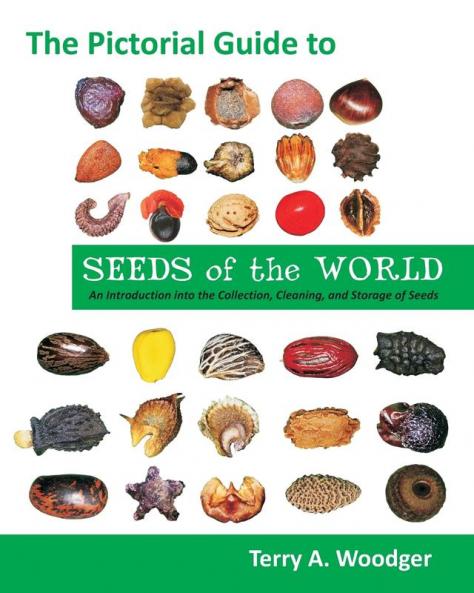 The Pictorial Guide to Seeds of the World: An Introduction Into the Collection Cleaning and Storage of Seeds