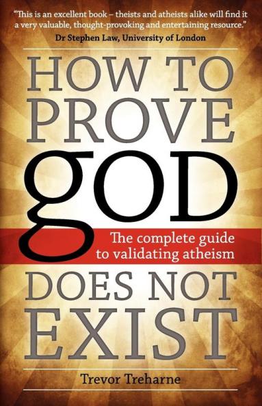 How to Prove god Does Not Exist: The Complete Guide to Validating Atheism
