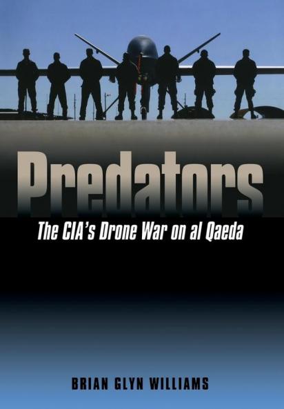 Predators: The CIA’s Drone War on Al Qaeda
