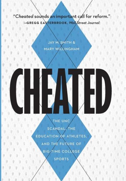 Cheated: The Unc Scandal the Education of Athletes and the Future of Big-Time College Sports