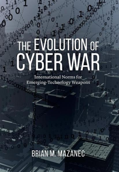 Evolution of Cyber War: International Norms for Emerging-Technology Weapons