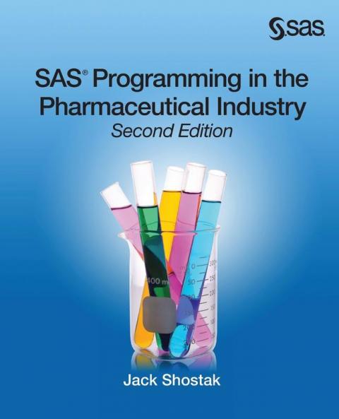 SAS Programming in the Pharmaceutical Industry Second Edition