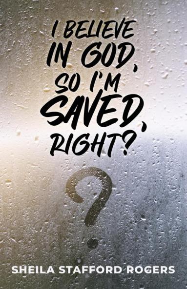 I Believe in God So I'm Saved Right?